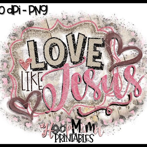 INSTANT DOWNLOAD Digital Love Like Jesus File / Png / Jpg / - Etsy