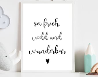 Sei frech und wild und wunderbar,Kunstdruck, Poster, Print, Sprücheposter, Sprüche Kinderbild