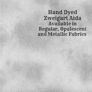 May include: Hand-dyed Zweigart Aida fabric available in regular, opalescent, and metallic fabrics.