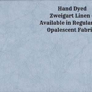 May include: Hand dyed Zweigart linen, available in regular and opalescent fabrics.