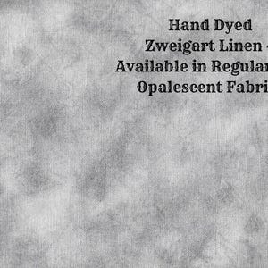 May include: Hand dyed Zweigart linen, available in regular and opalescent fabrics.