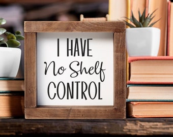 Holzschild „I Have No Shelf Control“, Bücherregal-Dekoration, personalisierte Geschenke für Leser, Buchliebhaber-Geschenk, handgefertigtes Nerd-Dekor, Buchecke