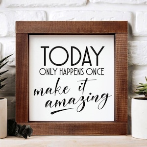 Motivational Wall Art Today Only Happens Once Make It Amazing Sign Best Friend Gift Above Bed Decor Thank You Gift Hostess Gift