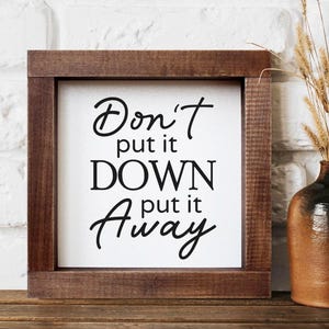Custom Wood Sign Don't Put It Down Put it Away Motivational Wall Art Cubicle Decor Apartment Shelf Décor Affirmation Quotes Handmade Gift