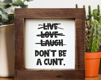 Live Laugh Love Don't Be a Cunt Holzschild Lustige Wandkunst Sweary Rude Prints Wohnung Regal Dekor Badezimmer Dekor Motivationswandkunst