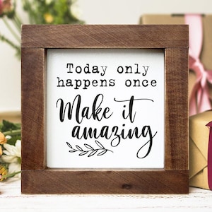 Sympathy Gift - Today Only Happens Once Make It Amazing Wood Sign- Motivational Wall Art - Best Friend Gift Above Bed Decor Thank You Gift