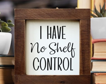 Buch Nook I Have No Shelf Control Holzschild Bücherregal Dekor Personalisierte Geschenke für Leser Buchliebhaber Geschenk Handgemachtes Nerd Dekor