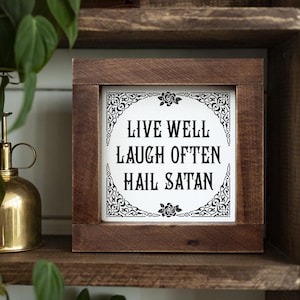Wood Sign Live Well, Laugh Often, Hail Satan Goth Wecor Witch Decor