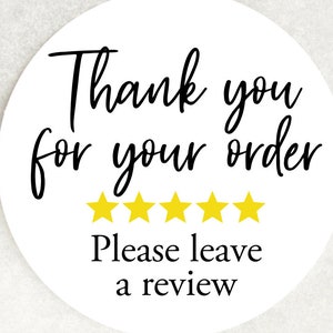 May include: White round sticker with black text that says "Thank you for your order" and five yellow stars. Below the stars is the text "Please leave a review."