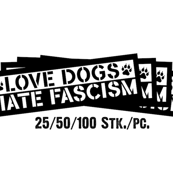 Aufkleber "Love Dogs - Hate Fascism" 25/50/100 Stück