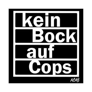 Peut inclure: Graphique noir et blanc avec le texte "kein Bock auf Cops" en police épaisse sans empattement. Le texte est disposé sur quatre lignes, avec les mots "kein", "Bock", "auf" et "Cops" chacun sur une ligne séparée. Le texte est entouré d'une bordure noire.