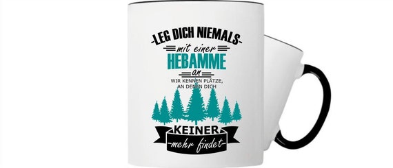 Kaffeepott Tasse Leg dich niemals mit einer Hebamme an wir kennen Plätze..... jeder Beruf ist möglich