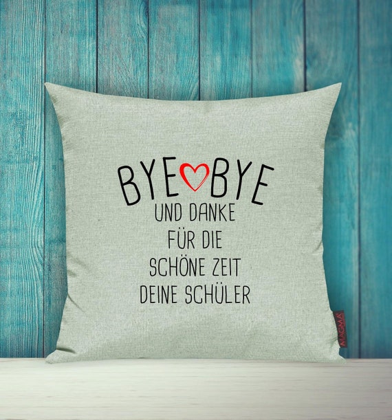 Kissenhülle Sofa Kissen "Bye Bye und Danke für die schöne Zeit Deine Schüler" Sofakissen Deko Couch Kuschelkissen