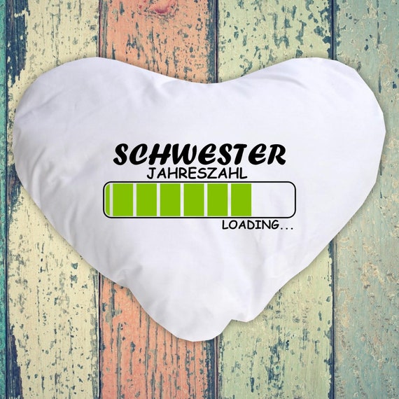 Kissen Kuschelkissen "Schwester Loading Wunsch Jahreszahl vers. Formen mit Füllung Geschenk zur Geburt