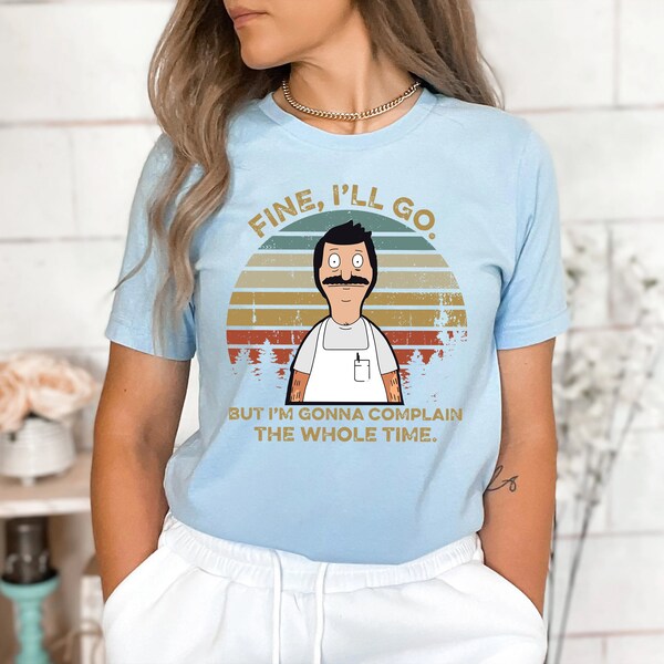 Bob Belcher Fine I'll Go But I'm Gonna Complain The Whole Time Vintage Png, Bob Belcher Png, Bob's Burgers Fan Gift Png