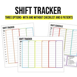 May include: Three printable shift tracker templates with different layouts. The templates include a time column, columns for six patients, and a checklist for end of shift tasks.