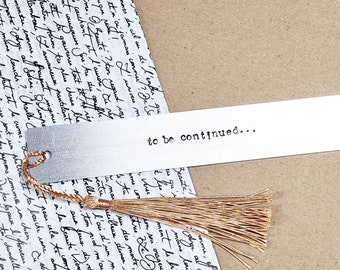 To Be Continued Hand Stamped Metal Bookmark, Silver Engraved Book Lover Gift