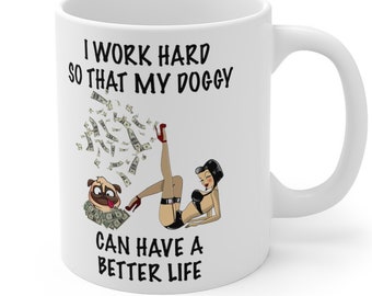 I Work Hard so that my Doggy can have a better life,  crazy dog lady mug, dog mug, doggy lover, gift for dog lover