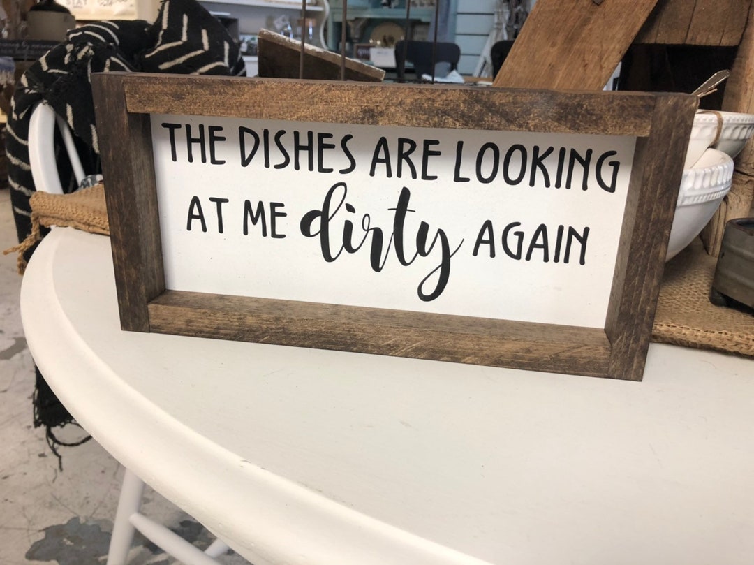 The Dishes Are Looking at Me Dirty Again, Kitchen Humor, Dirty Dishes