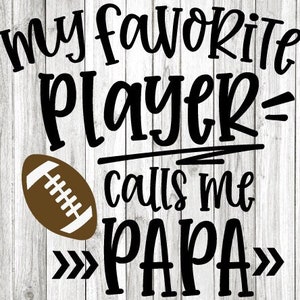 Football Papa Svg, Fun Gift For Papa Svg, My Favorite Player Calls Me Papa Svg, Papa Shirt Iron On Png, Favorite Football Player Svg Dxf