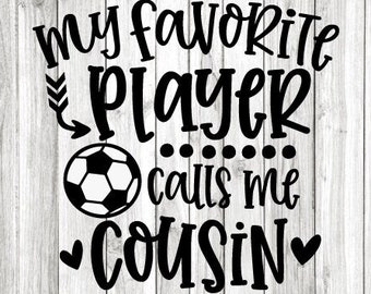 Soccer Cousin Svg, Fun Gift for Cousin, My Favorite Player Calls Me Cousin Svg, Soccer Cousin Shirt Iron On Png, Soccer Cousin Png, Cricut