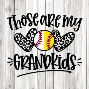 May include: Black and white graphic with two hearts and a softball in the center. The text reads "Those are my grandkids".