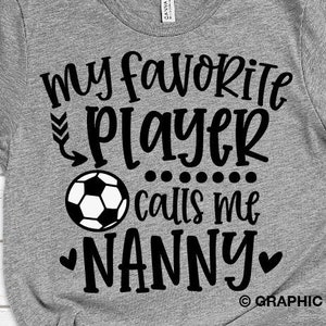 Soccer Nanny Svg, My Favorite Player Calls Me Nanny Svg, Game Day Soccer Nanny Shirt Iron On Png, Gift for Nanny, Soccer Nanny Png