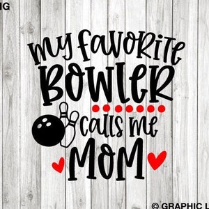 May include: Black and white graphic design with the text "My favorite bowler calls me Mom" with a bowling ball and pins, red hearts, and red dots.