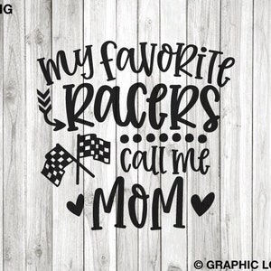May include: Black and white graphic design with the text "My favorite racers call me Mom" with two black hearts and a checkered flag design.