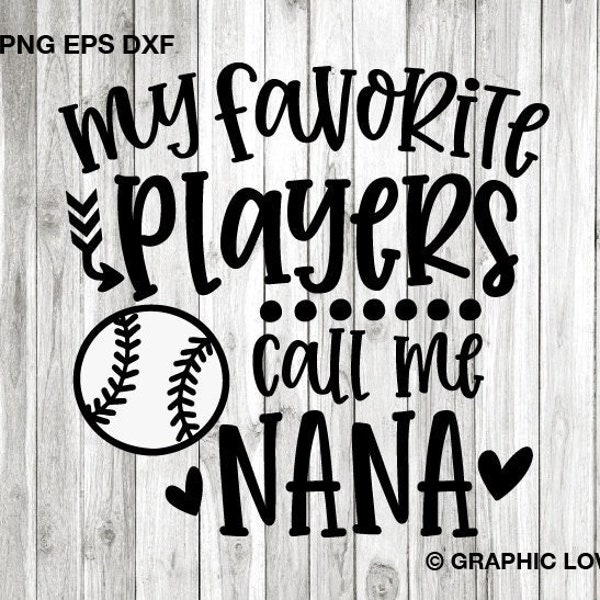 Baseball Nana Svg Png, My Favorite Players Call Me Nana Svg, Baseball Nana Iron On Png, Love Baseball Sports Sublimation Cricut