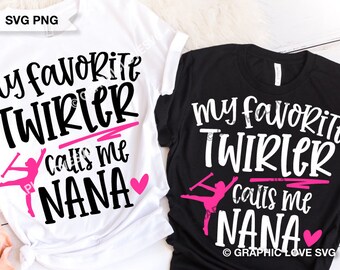 Twirler Nana Svg, Twirling Nana Png, My Favorite Twirler Calls Me Nana Svg, Twirl Nana Svg, Twirler Nana Shirt Iron On Png