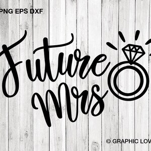 May include: Black and white graphic design featuring the text "Future Mrs" in a cursive font with a stylized diamond ring illustration.
