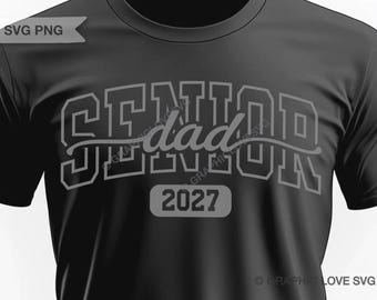 Senior Dad 2027 Svg Png, Class of 2027 Graduation Shirt Iron On Sublimation Design