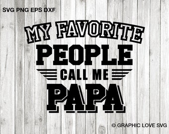 Papa Svg Png Fathers Day Gift, My Favorite People Call Me Papa Svg, Papa Iron On Png, Papa Sublimation Png, Dxf, Cricut