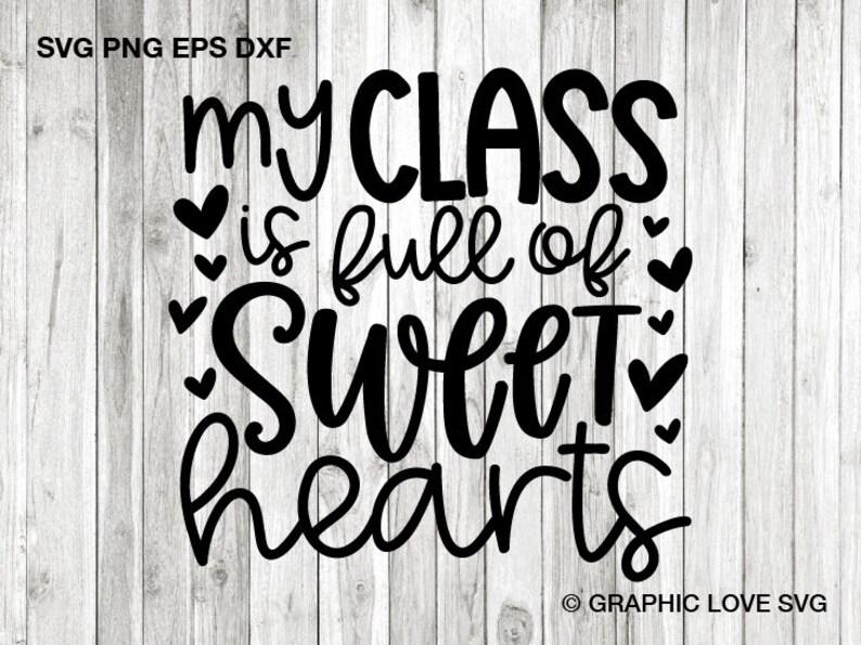 My Class Is Full Of Sweet Hearts Svg Teacher Valentine Iron On Png Teacher Valentine Shirt Svg Cricut Teacher Valentine/'s Day Svg Dxf