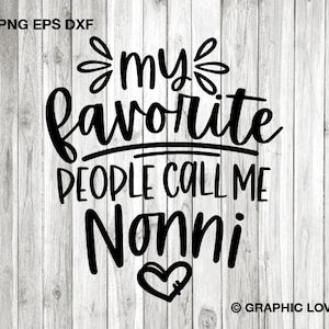 Nonni Svg, Gift for Nonni Png, My Favorite People Call Me Nonni Svg, Mothers Day Nonni Shirt Iron On Png, Gift for Nonni Svg, Cricut