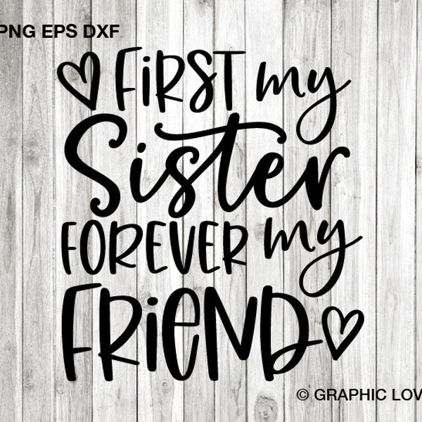 Sister Best Friend Svg Png, Wedding Gifts For Sister Svg, First My Sister Forever My Friend Svg, Birthday Gift, Best Sister Ever Svg