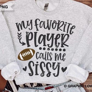 Football Sissy Svg Png, My Favorite Player Calls Me Sissy Svg, Football Sissy Iron On Png, Football Sissy Sublimation Png
