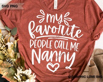 Nanny Svg, Gift for Nanny Png, My Favorite People Call Me Nanny Svg, Nanny Shirt Iron On Png, Cricut Cameo Silhouette