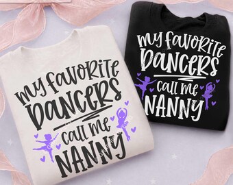 Dance Nanny Svg Png, My Favorite Dancers Call Me Nanny Svg, Ballet Dancer Nanny Shirt Iron On Sublimation Files