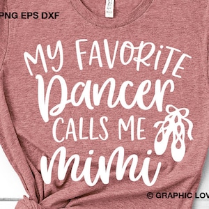 May include: A pink t-shirt with the text "My Favorite Dancer Calls Me Mimi" in white lettering. There are two white ballet shoes on the right side of the shirt. The text "GRAPHIC LOVE SVG" is at the bottom of the shirt.