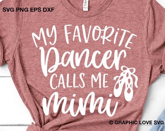 Dance Mimi Svg Png, My Favorite Dancer Calls Me Mimi Svg, Dance Mimi Shirts Iron On Png, Ballet Mimi Svg, Ballet Dancer Svg, Dxf, Cricut