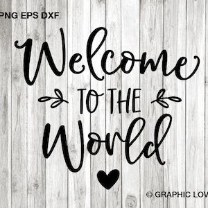 Benvenuti al mondo Svg, Hello World Nursery Decor Svg, Regalo per neonato Svg, Nursery Wall Art stampabile PNG, File di taglio per Cricut Dxf