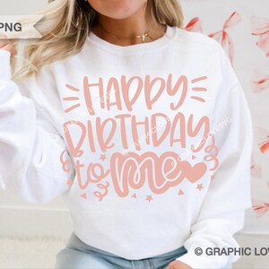 Birthday Svg Happy Birthday To Me Png, Cute Birthday Shirt Png, Birthday Girl Shirt Iron On Png, Dtf file, Its my Birthday, Sublimation image 2