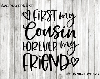 May include: Black and white graphic design with the text "FIRST my Cousin FOREVER my FRIEND" in a handwritten style, with heart symbols. The design is on a light gray wooden background.