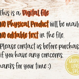 May include: A white background with black text that reads: * This is a Digital file * No Physical Product will be mailed. * No editable text in the file. * Please contact us before purchase if you have any concerns. Thanks for your time :)  A yellow circle with black text that reads: GRAPHIC LOVE SVG.