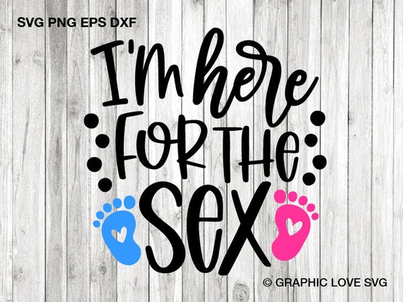 I'm Here For The Sex - Baby Shower Gender Reveal T Shirt I'm Here For The Sex - Baby Shower Gender Reveal T Shirt