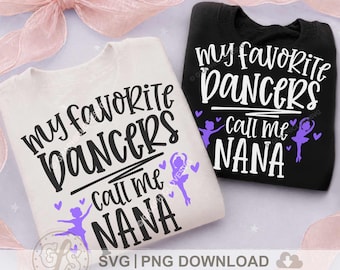 Dance Nana Svg Png, My Favorite Dancers Call Me Nana Svg, Ballet Dancer Nana Iron On Sublimation Design