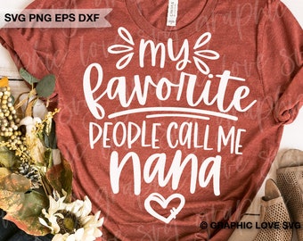 Nana Svg Png My Favorite People Call Me Nana Svg, Mothers Day Gift for Nana Png, Nana Shirt Iron On Png, Mothers Day Nana Shirt Svg, Cricut