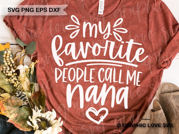 Nana Svg Png, Gift for Nana, My Favorite People Call Me Nana Svg, Nana Shirt Iron On Png, Nana Gift, Nana Sublimation Png, Cricut